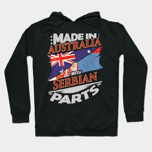 Made In Australia With Serbian Parts - Gift for Serbian From Serbia Hoodie by Country Flags